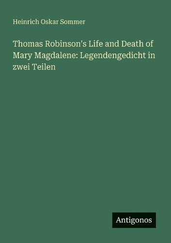 Thomas Robinson's Life and Death of Mary Magdalene: Legendengedicht in zwei Teilen