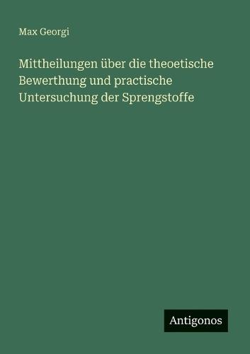 Mittheilungen über die theoetische Bewerthung und practische Untersuchung der Sprengstoffe
