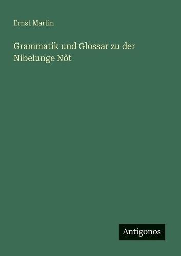 Grammatik und Glossar zu der Nibelunge Nôt