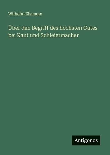 Über den Begriff des höchsten Gutes bei Kant und Schleiermacher