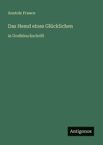 Das Hemd eines Glücklichen: in Großdruckschrift