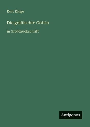 Die gefälschte Göttin: in Großdruckschrift