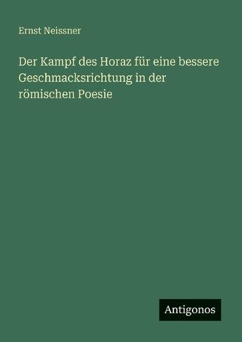 Der Kampf des Horaz für eine bessere Geschmacksrichtung in der römischen Poesie