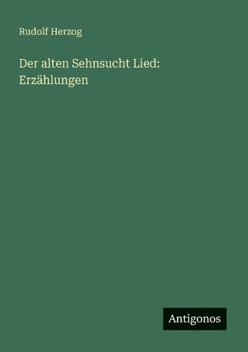 Der alten Sehnsucht Lied: Erzählungen
