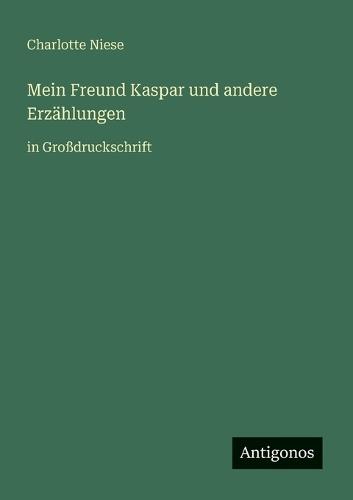 Mein Freund Kaspar und andere Erzählungen: in Großdruckschrift