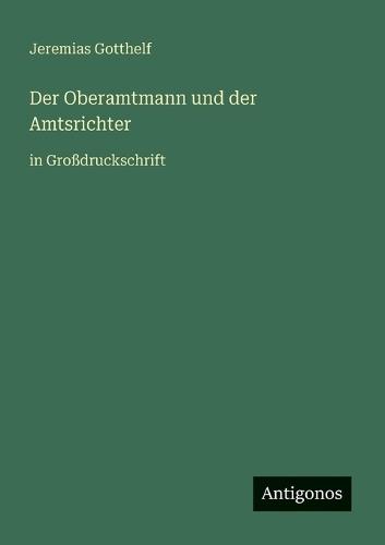 Der Oberamtmann und der Amtsrichter: in Großdruckschrift