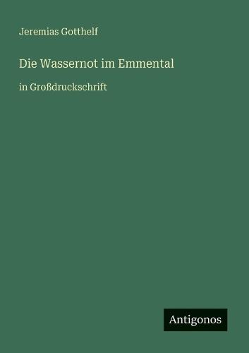 Die Wassernot im Emmental: in Großdruckschrift