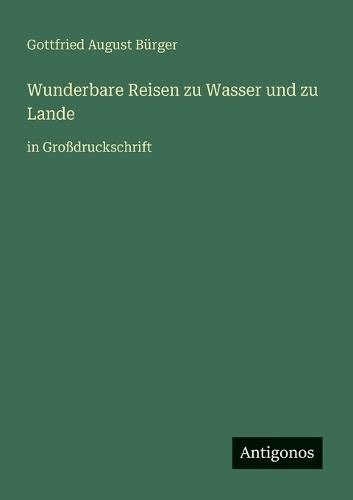 Wunderbare Reisen zu Wasser und zu Lande: in Großdruckschrift