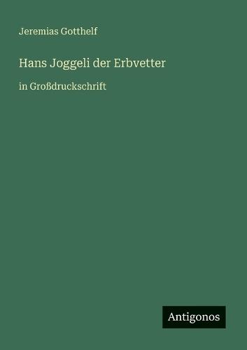 Hans Joggeli der Erbvetter: in Großdruckschrift