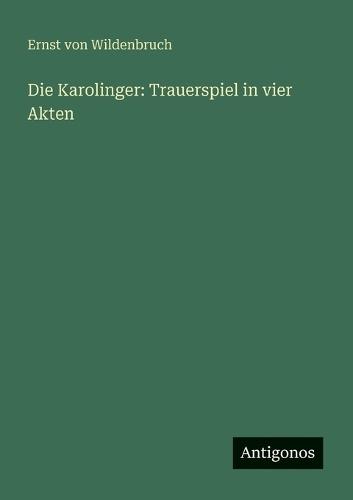 Die Karolinger: Trauerspiel in vier Akten