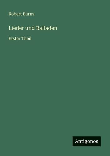 Lieder und Balladen: Erster Theil