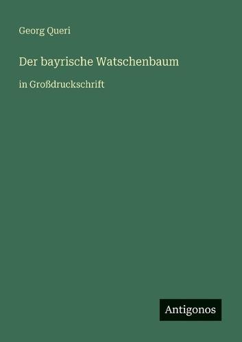 Der bayrische Watschenbaum: in Großdruckschrift