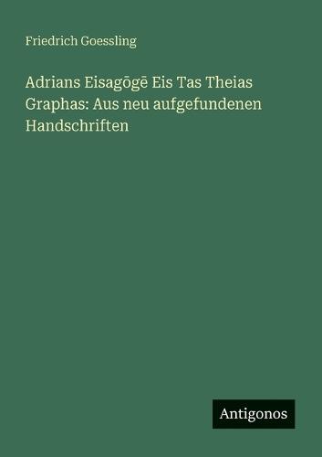 Adrians Eisagōgē Eis Tas Theias Graphas: Aus neu aufgefundenen Handschriften