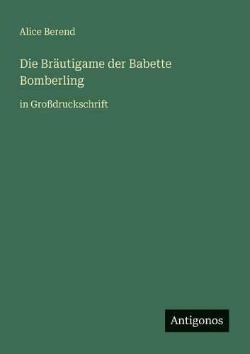 Die Bräutigame der Babette Bomberling: in Großdruckschrift