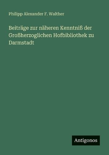 Beiträge zur näheren Kenntniß der Großherzoglichen Hofbibliothek zu Darmstadt