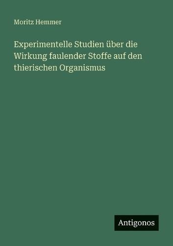 Experimentelle Studien über die Wirkung faulender Stoffe auf den thierischen Organismus