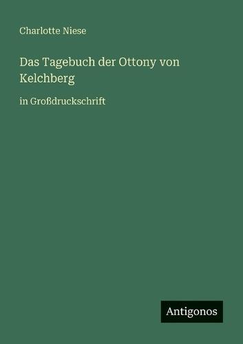Das Tagebuch der Ottony von Kelchberg: in Großdruckschrift