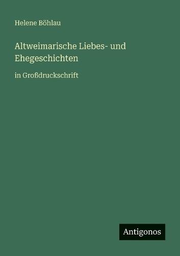 Altweimarische Liebes- und Ehegeschichten: in Großdruckschrift