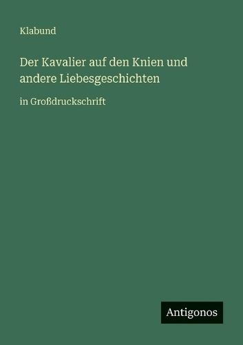 Der Kavalier auf den Knien und andere Liebesgeschichten: in Großdruckschrift