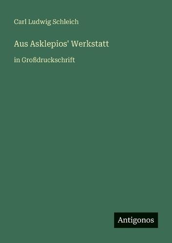 Aus Asklepios' Werkstatt: in Großdruckschrift
