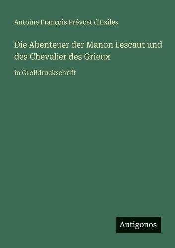 Die Abenteuer der Manon Lescaut und des Chevalier des Grieux: in Großdruckschrift