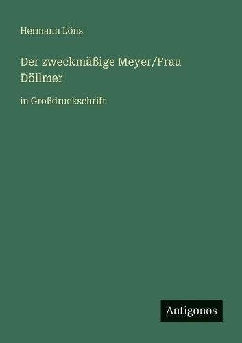 Der zweckmäßige Meyer/Frau Döllmer: in Großdruckschrift
