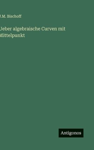 Ueber algebraische Curven mit Mittelpunkt