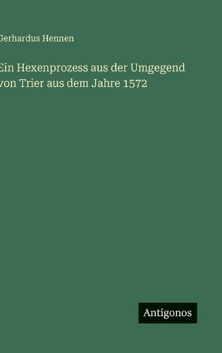 Ein Hexenprozess aus der Umgegend von Trier aus dem Jahre 1572