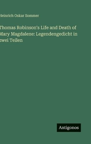 Thomas Robinson's Life and Death of Mary Magdalene: Legendengedicht in zwei Teilen