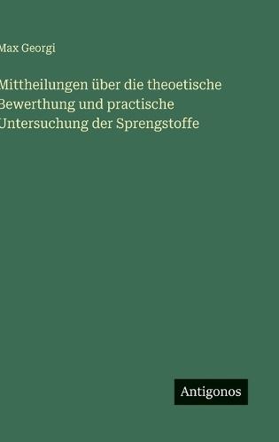 Mittheilungen über die theoetische Bewerthung und practische Untersuchung der Sprengstoffe