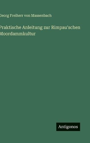 Praktische Anleitung zur Rimpau'schen Moordammkultur