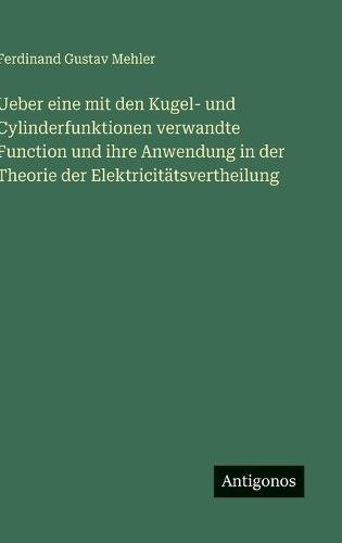 Ueber eine mit den Kugel- und Cylinderfunktionen verwandte Function und ihre Anwendung in der Theorie der Elektricitätsvertheilung