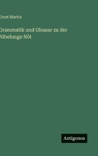 Grammatik und Glossar zu der Nibelunge Nôt