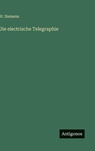 Die electrische Telegraphie