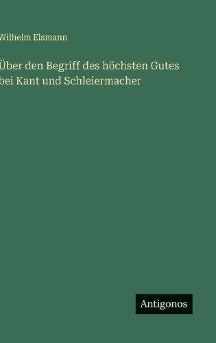 Über den Begriff des höchsten Gutes bei Kant und Schleiermacher