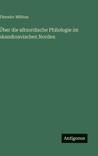 Über die altnordische Philologie im skandinavischen Norden