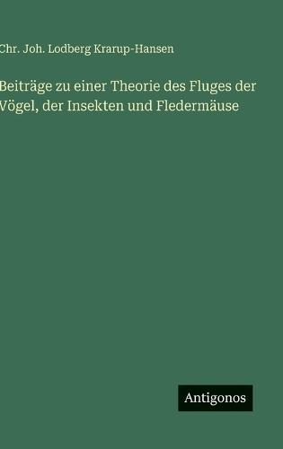 Beiträge zu einer Theorie des Fluges der Vögel, der Insekten und Fledermäuse