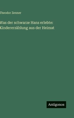 Was der schwarze Hans erlebte: Kindererzählung aus der Heimat