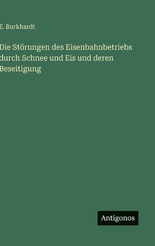 Die Störungen des Eisenbahnbetriebs durch Schnee und Eis und deren Beseitigung