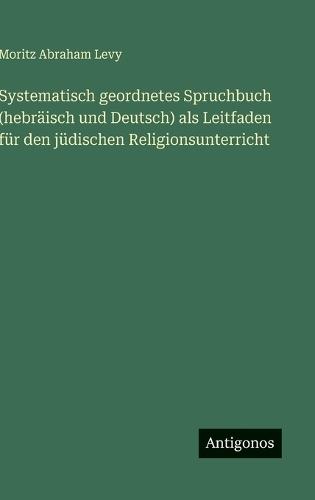 Systematisch geordnetes Spruchbuch (hebräisch und Deutsch) als Leitfaden für den jüdischen Religionsunterricht