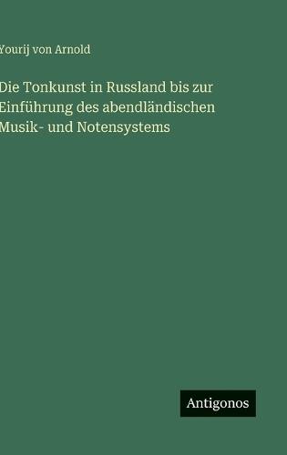 Die Tonkunst in Russland bis zur Einführung des abendländischen Musik- und Notensystems