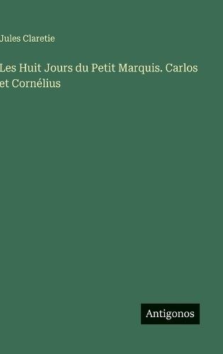 Les Huit Jours du Petit Marquis. Carlos et Cornélius