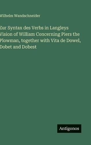 Zur Syntax des Verbs in Langleys Vision of William Concerning Piers the Plowman, together with Vita de Dowel, Dobet and Dobest