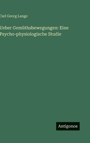Ueber Gemüthsbewegungen: Eine Psycho-physiologische Studie