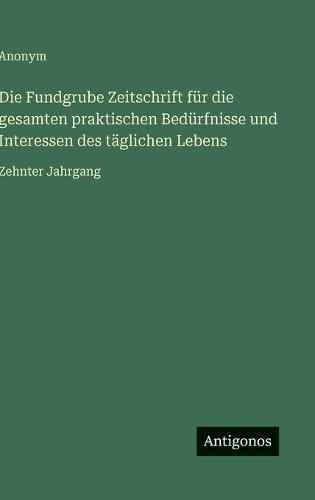 Die Fundgrube Zeitschrift für die gesamten praktischen Bedürfnisse und Interessen des täglichen Lebens: Zehnter Jahrgang