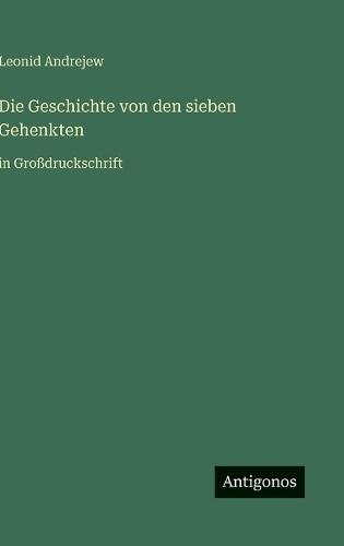 Die Geschichte von den sieben Gehenkten: in Großdruckschrift