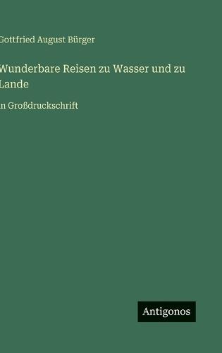 Wunderbare Reisen zu Wasser und zu Lande: in Großdruckschrift