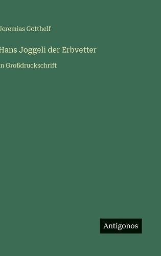 Hans Joggeli der Erbvetter: in Großdruckschrift