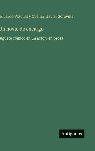 Un novio de encargo: juguete cómico en un acto y en prosa