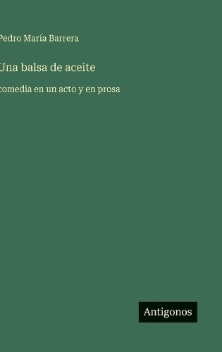 Una balsa de aceite: comedia en un acto y en prosa